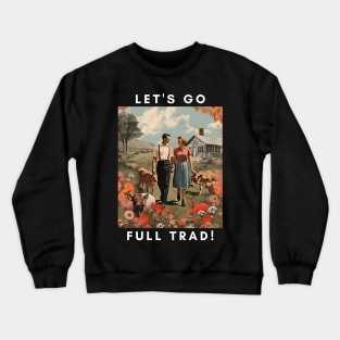 Embrace the Traditional Life: Let's Go Full Trad Crewneck Sweatshirt